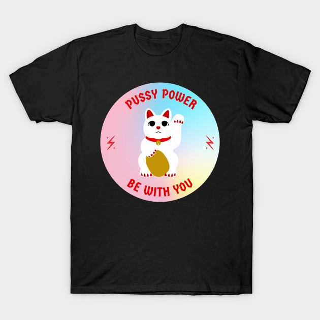 Pussy Power Be With You Energy Art T-Shirt by aplinsky